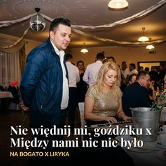 Nie więdnij mi, goździku x Między nami nic nie było