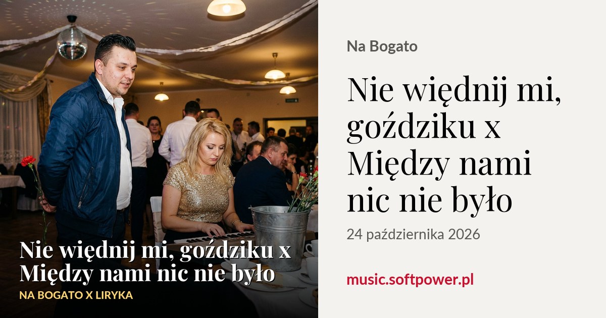 Obejrzyj teledysk: Nie więdnij mi, goździku x Między nami nic nie było