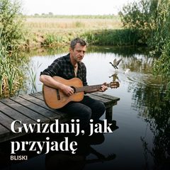Gwizdnij, jak przyjadę
